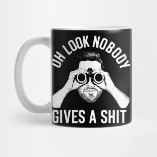 Oh Look Nobody Gives A Shit Funny Sarcastic Humor Adult Joke Mug